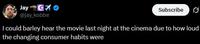 Jay-C @jay_kobbe Subscribe I could barley hear the movie last night at the cinema due to how loud the changing consumer habits were