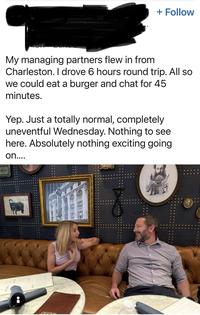 DO + Follow My managing partners flew in from Charleston. I drove 6 hours round trip. All so we could eat a burger and chat for 45 minutes. Yep. Just a totally normal, completely uneventful Wednesday. Nothing to see here. Absolutely nothing exciting going on....
