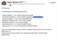 Waqar Rehmat Ali +3rd+ I help e-commerce and local businesses increase sales with modern ... 1h- Hi Everyone, I am #hiring for the following positions: - AI/ML Engineer - 3 to 5 Years Experience (Male) - Full Stack Developer - 0 to 8 Months Experience (Female Only) - UI/UX Developer - 3 to 5 years (Male/Female) - Database Administrator - 3 to 5 years (Male) - Database Architect - 6 to 8 years (Male) - Lead Generation - 5 to 7 years (Male/Female) - HR Executive - 3 to 5 Years Experience (Male/Female) + Follow If you are interested or know someone suitable, please feel free to connect or share your CV. Kindly share this post within your network to help others find the right opportunity.