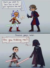 Don't you want to learn how to hold your lightsaber like me? No Several years later... m Are you kidding me?! Th