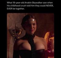 What 19-year-old Anakin Skywalker saw when his childhood crush told him they could NEVER, EVER be together.
