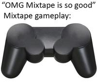A meme making fun of the game Mixtape's gameplay. The meme suggests you don't have to click a single button to play the game.