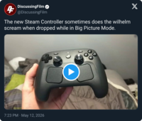 4 DiscussingFilm @DiscussingFilm The new Steam Controller sometimes does the wilhelm scream when dropped while in Big Picture Mode. 7:23 PM May 12, 2026 + X