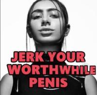 JERK YOUR WORTHWHILE PENIS