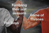 Fumbling their last seasons The Boys Game of Thrones