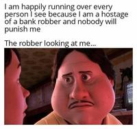 I am happily running over every person I see because I am a hostage of a bank robber and nobody will punish me The robber looking at me...