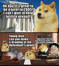 Oh boy, it's great to be a juror in 2005! I can't wait to help justice prevail! w--? Young man, can you make a drawing of the defendant's penis? Objection! This kid can draw my penis, too. This proves nothing! Revolver Phoenixs HEE HEE! NOT MY PEE-PEE!