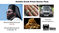 FRASA Humble Greek Priest Starter Pack B8 PYE Personal Bank Account: -€ 0,79 Church Bank Account: € 554.281,79 «είμαι ένας ταπεινός άνθρωπος.» +41