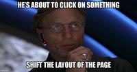 HE'S ABOUT TO CLICK ON SOMETHING imgflip.com SHIFT THE LAYOUT OF THE PAGE