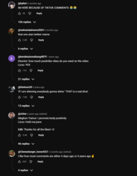@kylieri 6 months ago IM HERE BECAUSE OF TIKTOK COMMENTS 35K 106 replies Reply @nathanialalvarez2024 8 months ago that one stan twitter meme 2.8K Reply k 6 replies @kendieatsmukbang4879 7 years ago Director: how much postivibe vibes do you need on the video Lizzo: YES 11K Reply 21 replies ▼ @Darksun30 6 years ago 'If I am shinning everybody gonna shine ' THAT is a real diva! 7.8K Reply 15 replies ✓ @ctrlee 6 years ago (edited) Meghan Trainor: I promote body positivity Lizzo: Hold ma juice Edit: Thanks for all the likes! <3 5.4K Reply 46 replies ✓ @Cheeseburger_horse4321 3 months ago (edited) I like how most comments are either 4 days ago or 6 years ago✔ 533 Reply 4 replies ✓
