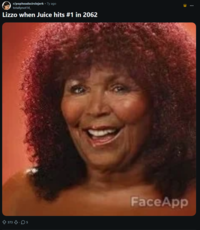 r/popheadscirclejerk ⚫ 7y ago totallynot14_ Lizzo when Juice hits #1 in 2062 3735 FaceApp ...