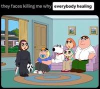 they faces killing me why everybody healing