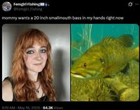Femgirl Fishing @Femgirl_Fishing mommy wants a 20 inch smallmouth bass in my hands right now 8:19 AM May 18, 2026 64.3K Views