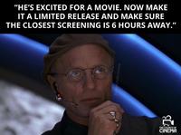 "HE'S EXCITED FOR A MOVIE. NOW MAKE IT A LIMITED RELEASE AND MAKE SURE THE CLOSEST SCREENING IS 6 HOURS AWAY." @churchofcinema 2 THE CHURCH OF CINEMA