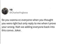 YB @CharlesYngboss So you wanna cc everyone when you thought you were right but only reply to me when I prove your wrong. Nah we adding everyone back into this convo. Joker.