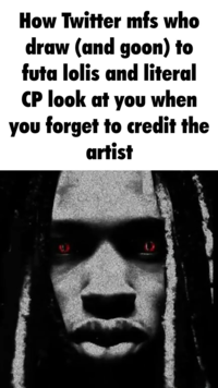 How Twitter mfs who draw (and goon) to futa lolis and literal CP look at you when you forget to credit the artist
