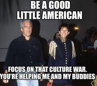 BE A GOOD LITTLE AMERICAN Clue FOCUS ON THAT CULTURE WAR. YOU'RE HELPING ME AND MY BUDDIES