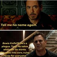 bekfilmybanda Tell me his name again. Bowie Knife99. He's a plague, Tony. He takes whatever he wants. Smashes into cars, ruins races for everyone