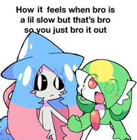 How it feels when bro is a lil slow but that's bro so you just bro it out