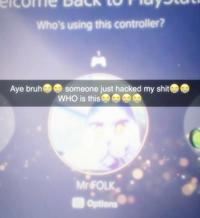 Who's using this controller? Aye bruh someone just hacked my s--- WHO is this Mr FOLK Options