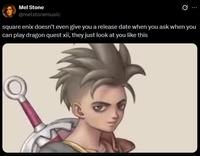 Mel Stone @melstonemusic square enix doesn't even give you a release date when you ask when you can play dragon quest xii, they just look at you like this