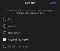 Finally | /r/dankmemes Gender Done This information may be used to improve your recommendations and ads. ○ Man ○ Woman O Non-binary Yvon of the Yukon ○ I prefer not to say