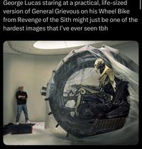 George Lucas staring at a practical, life-sized version of General Grievous on his Wheel Bike from Revenge of the Sith might just be one of the hardest images that I've ever seen tbh