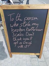 To the person who stole my broken bathroom Scales: Don't think you'll get a weigh with it! E ABERDEEN