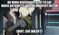 ME WHEN REVISIONISTS TRY TO SAY MARIE ANTOINETTE WAS AN INNOCENT VICTIM imgflip.com CHINT: SHE WASN'T)