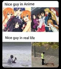 Nice guy in Anime Nice guy in real life