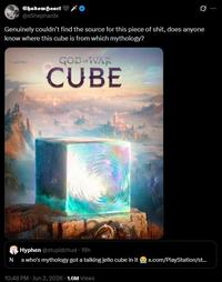 Shadow Heart @xShephardx Ø... Genuinely couldn't find the source for this p------------, does anyone know where this cube is from which mythology? GOD OF WAR CUBE Hyphen @stupidchud - 19h N a who's mythology got a talking jello cube in it x.com/PlayStation/st... 10:48 PM - Jun 2, 2026 1.6M Views