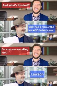 And what's his deal? TO ALR So what are we calling him? Well, he's a man of the law AND he has a son Lawson