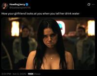 A meme reading, "How your girlfriend looks at you when you tell her drink water."