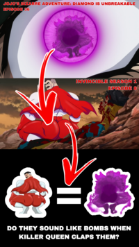 JOJO'S BIZARRE ADVENTURE: DIAMOND IS UNBREAKABLE EPISODE 36 II INVINCIBLE SEASON 1 EPISODE 8 DO THEY SOUND LIKE BOMBS WHEN KILLER QUEEN CLAPS THEM?