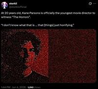 00 storkii @storkiiofficial At 20 years old, Kane Parsons is officially the youngest movie director to witness "The Horrors". "I don't know what that is... that [things] just horrifying." 1:44 PM Jun 4, 2026 1,190 Views