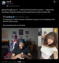 stax @trvpst4x Parody account going through your bh phone to find out her cousin nting on her forehead omfg the whole world would have to feel me after this FearBuck @FearedBuck. Jun 5 Ex-boyfriend of Twitch streamer "Kathelina" exposes her of cheating on him with her blood cousin. (Via: ImnotKenneth on YouTube) 5:25 GOON CAVE 3:23 AM Jun 5, 2026 1.5M Views