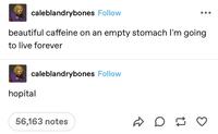 caleblandrybones Follow beautiful caffeine on an empty stomach I'm going to live forever caleblandrybones Follow hopital 56,163 notes D