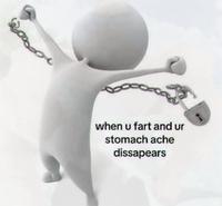 when u fart and ur stomach ache dissapears