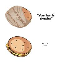 U の ORGAR BORGAR B RGAR BORGAR "Your bun is showing" " "
