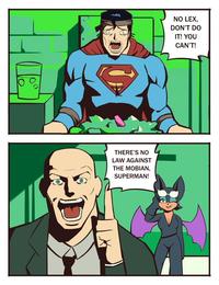 THERE'S NO LAW AGAINST THE MOBIAN, SUPERMAN! NO LEX, DON'T DO IT! YOU CAN'T!