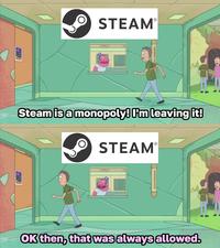 STEAM® Steam is a monopoly! I'm leaving it! STEAM® OK then, that was always allowed.