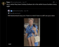 Func @Functydumpty - Jun 17 0 this is what they have Lindsey Graham do in the white house bunkers every night @2nichemedia - Jun 14 Parody account Old lobotomised sissy unc I have no mind i have no will i am your slave 0:07