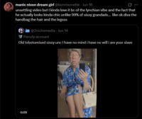 manic nixon dream girl @kennixonette - Jun 16 unsettling video but I kinda love it bc of the lynchian vibe and the fact that he actually looks kinda chic unlike 99% of sissy grandads... like ok diva the handbag the hair and the legsss @2nichemedia - Jun 14 Parody account Old lobotomised sissy unc I have no mind i have no will i am your slave 0:09
