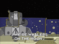 D WE'RE WHALERS ON THE MOON S