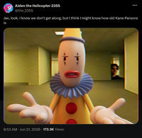 Aiden the Helicopter 2355 @the_2355 Jax, look. I know we don't get along, but I think I might know how old Kane Parsons is . 8:53 AM - Jun 21, 2026 173.3K Views .