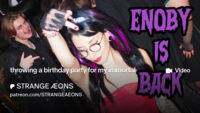 throwing a birthday party for my immortal ‣ STRANGE ÆONS patreon.com/STRANGEAEONS ENOBY IS Video BACK