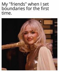 My "friends" when I set boundaries for the first time.