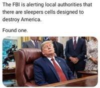 The FBI is alerting local authorities that there are sleepers cells designed to destroy America. Found one.