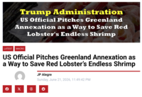 Administration US Official Pitches Greenland Annexation as a Way to Save Red Lobster's Endless Shrimp LATEST MACRO US Official Pitches Greenland Annexation as a Way to Save Red Lobster's Endless Shrimp JP Alegre Sunday, June 21, 2026, 11:49:42 PM X 6