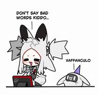 DON'T SAY BAD WORDS KIDDO.. VAFFANCULO